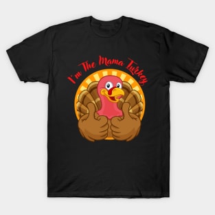 Sarcastic Funny Thanksgiving Im The Mama Turkey T-Shirt